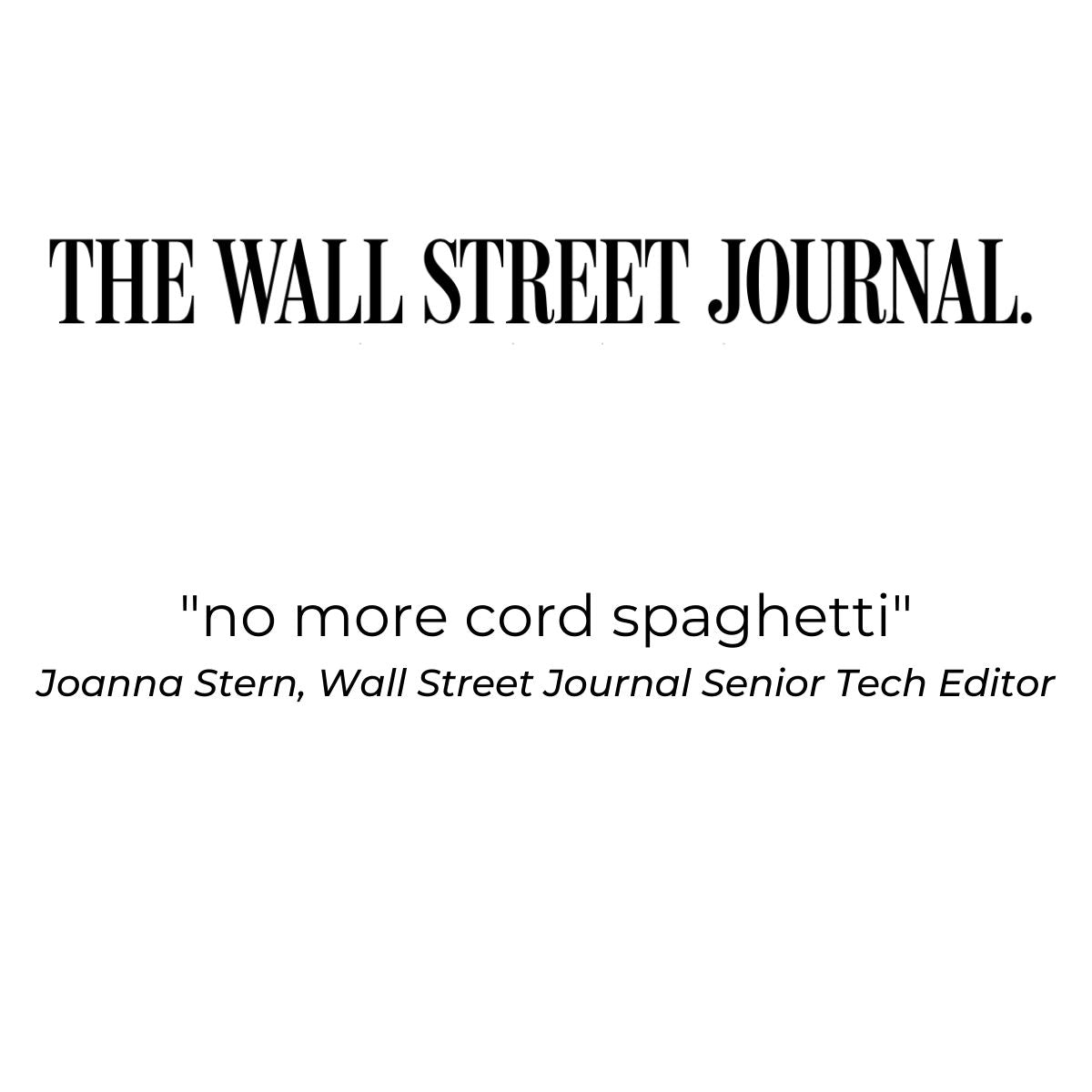 Wall Street Journal Quote for Cable Blocks.  "no more cord spaghetti." Joanna Stern Wall Street Journal Senior Tech Editor