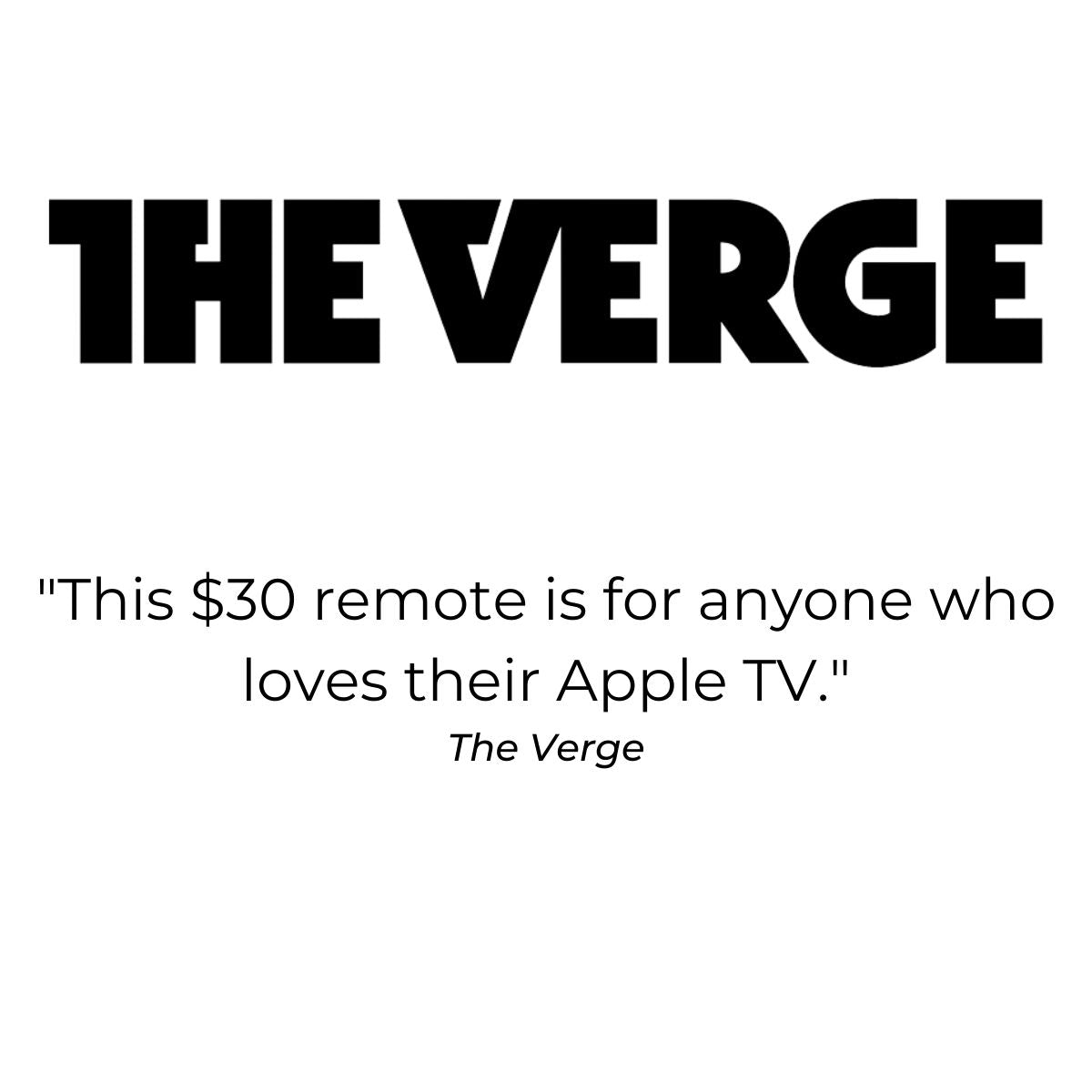 Testimonial Quote from The Verge.  "This $30 remote is for anyone who loves their Apple TV." The Vergge